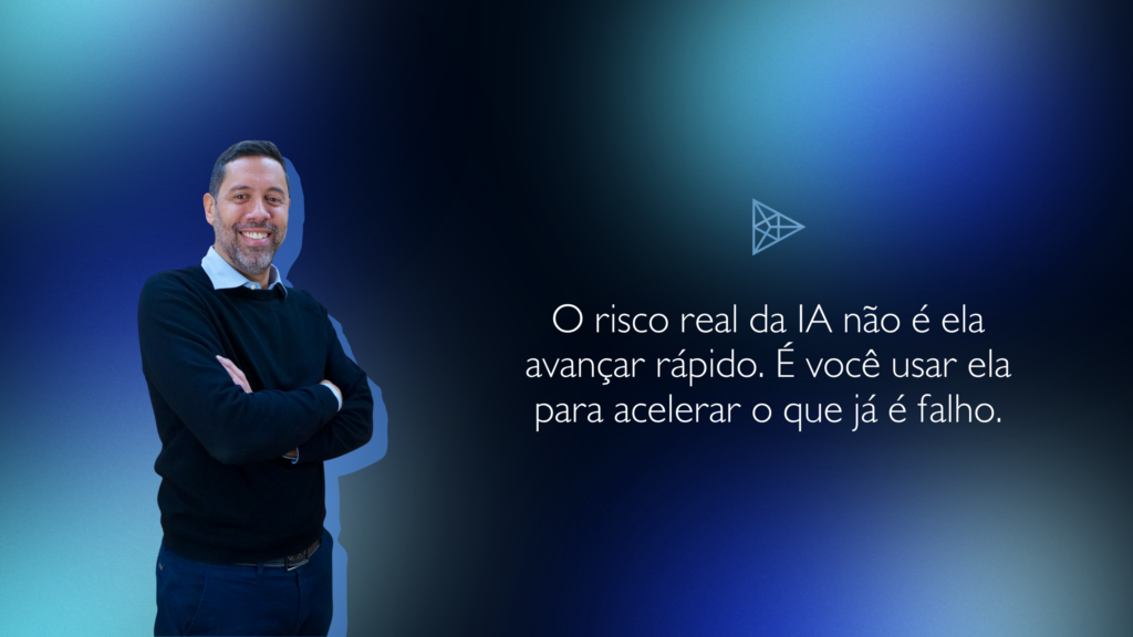O risco real da IA não é ela avançar rápido. É você usar ela para acelerar o que já é falho.